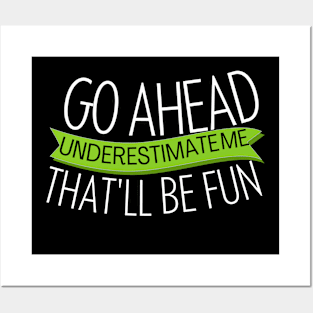 go ahead underestimate me that'll be fun - funn sarcastic saying for mom- understimate e that'll be fun Posters and Art